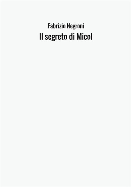 Il segreto di Micol - Fabrizio Negroni - copertina