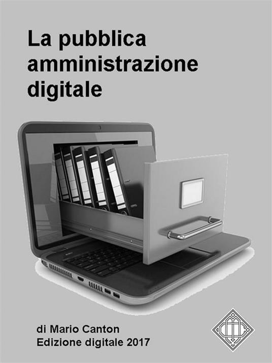 La pubblica amministrazione digitale. Appunti per gli operatori della P.A.  - Canton, Mario - Ebook - EPUB2 con Adobe DRM