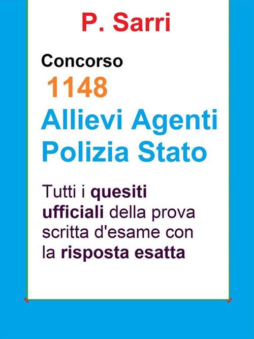 Concorso 1148 allievi agenti Polizia di Stato. Tutti i quesiti ufficiali della prova scritta di selezione con la risposta esatta - P. Sarri - ebook