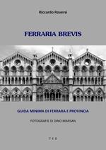 Ferraria brevis. Guida minima di Ferrara e provincia