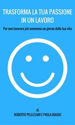 Trasforma la tua passione in un lavoro. Per non lavorare più nemmeno un giorno della tua vita