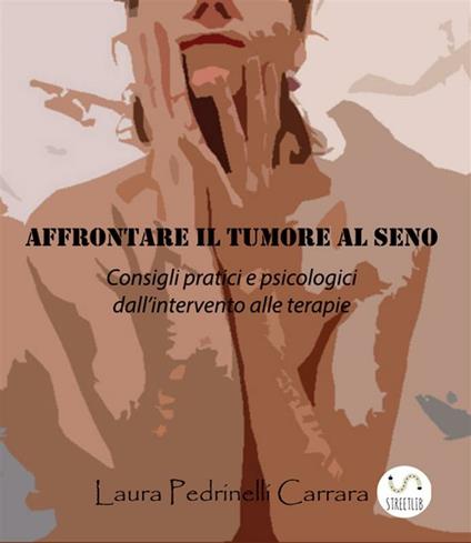 Affrontare il tumore al seno. Consigli pratici e psicologici dall'intervento alle terapie - Laura Pedrinelli Carrara - ebook