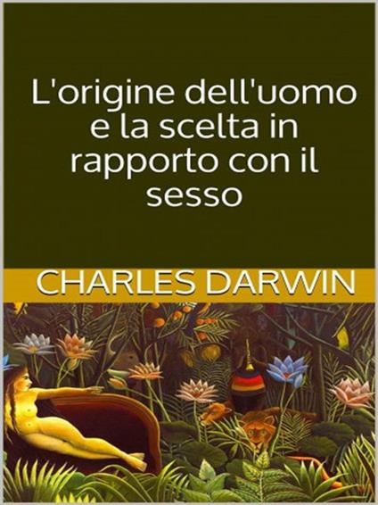 L' origine dell'uomo e la scelta in rapporto col sesso - Charles Darwin - ebook