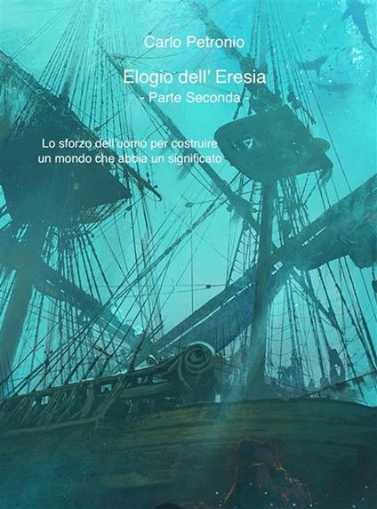 Elogio dell'eresia. Vol. 2 - Carlo Petronio - ebook