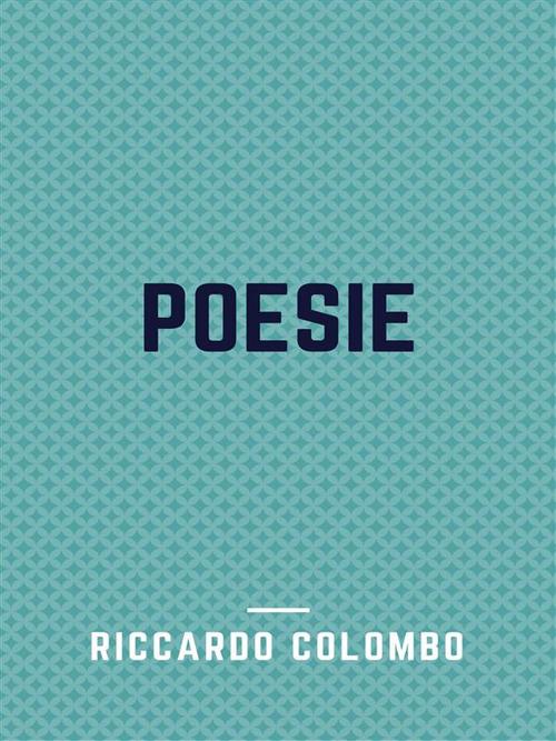 Poesie - Riccardo Colombo - ebook