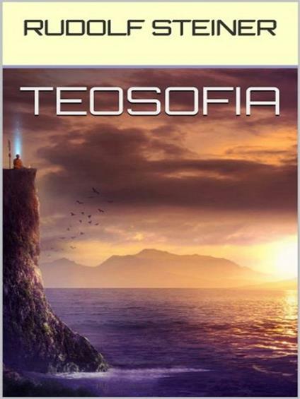 Teosofia - Rudolf Steiner,Domenico Dario Curtotti - ebook