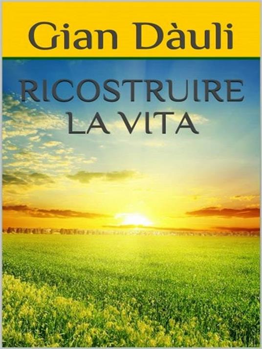 Ricostruire la vita - Gian Dàuli - ebook