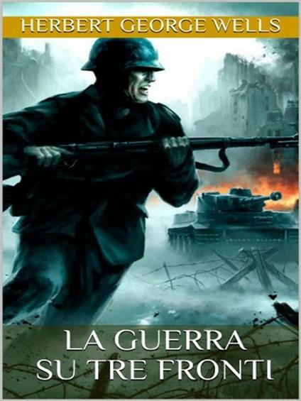 La guerra su tre fronti - Herbert George Wells - ebook