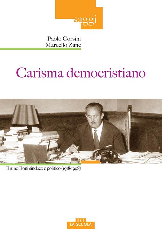 Carisma democristiano. Bruno Boni sindaco e politico (1918-1998) - Paolo Corsini,Marcello Zane - copertina