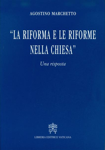 La Riforma e le riforme nella Chiesa. Una risposta - Agostino Marchetto - copertina