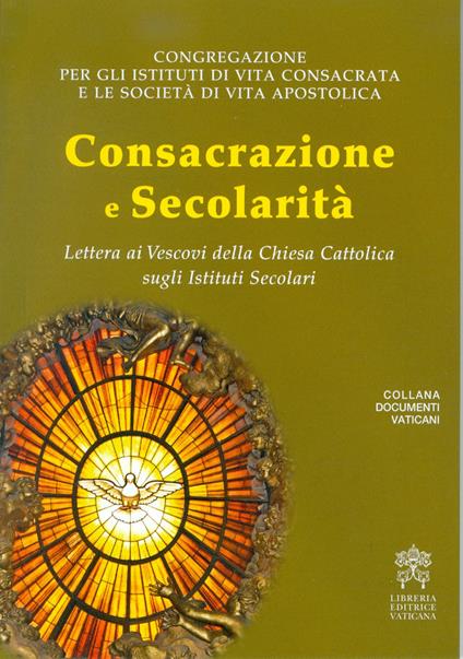 Consacrazione e secolarità. Lettera ai Vescovi della Chiesa Cattolica sugli Istituti Secolari - copertina