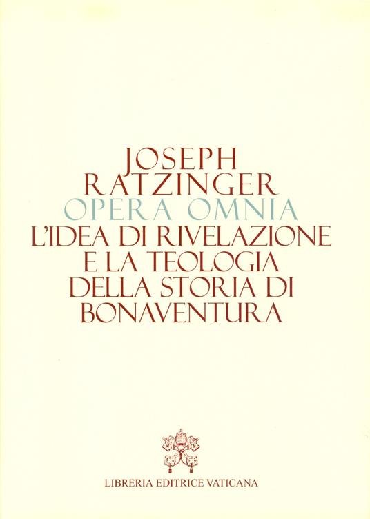 Opera omnia di Joseph Ratzinger. Vol. 2: L' idea di rivelazione e la teologia della storia di Bonaventura - Benedetto XVI (Joseph Ratzinger) - copertina