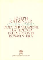 Opera omnia di Joseph Ratzinger. Vol. 2: idea di rivelazione e la teologia della storia di Bonaventura, L'.