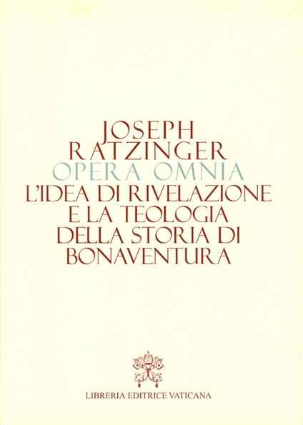 Opera omnia di Joseph Ratzinger. Vol. 2: idea di rivelazione e la teologia della storia di Bonaventura, L'. - Benedetto XVI (Joseph Ratzinger) - copertina