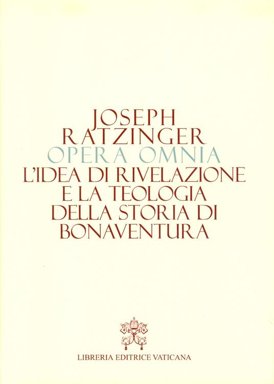 Opera omnia di Joseph Ratzinger. Vol. 2: idea di rivelazione e la teologia della storia di Bonaventura, L'. - Benedetto XVI (Joseph Ratzinger) - copertina