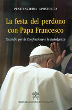 La Festa del perdono con Papa Francesco. Sussidio per la Confessione e le Indulgenze