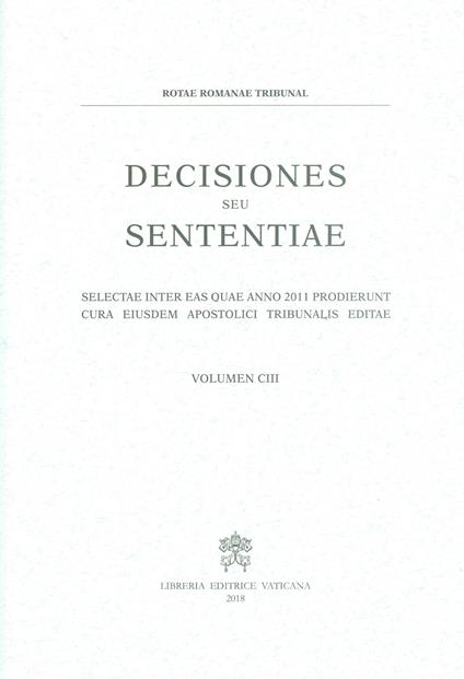 Decisiones seu sententiae. Selectae inter eas quae anno 2011 prodierunt cura eiusdem apostolici tribunalis editae. Vol. 103 - copertina