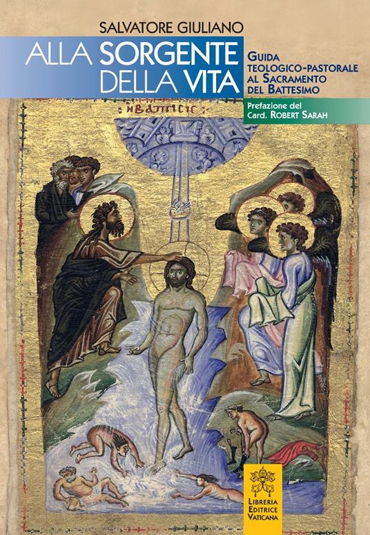 Alle sorgenti della vita. Guida teologico-pastorale al sacramento del battesimo - Salvatore Giuliano - copertina