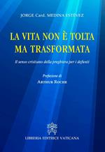 La vita non è tolta ma trasformata. Il senso cristiano della preghiera per i defunti