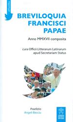 Breviloquia Francisci papae. Anno MMXVII composita. Testo italiano e latino