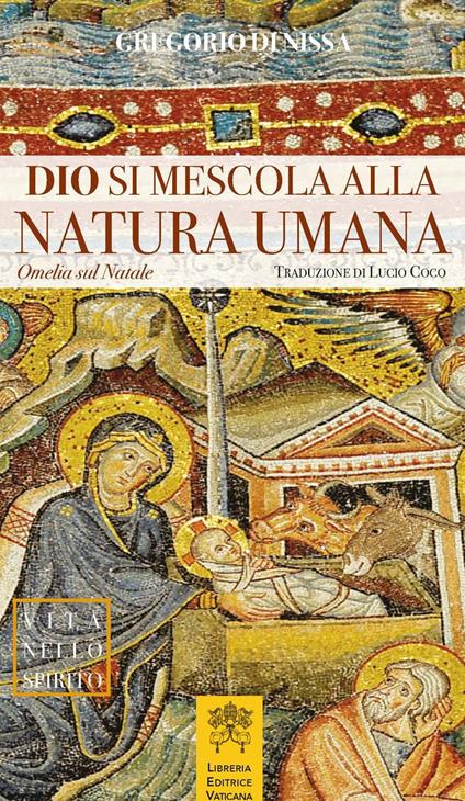 Dio si mescola alla natura umana. Omelia sul Natale - Gregorio di Nissa (san) - copertina