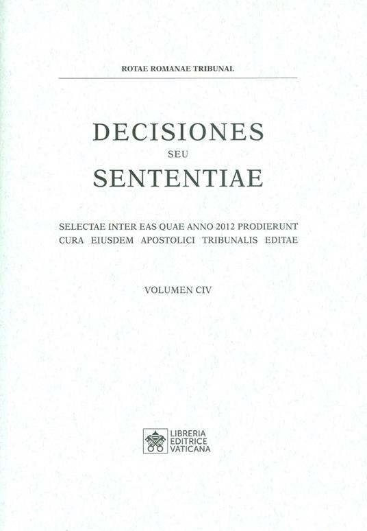 Decisiones seu sententiae. Selectae inter eas quae anno 2012 prodierunt cura eiusdem apostolici tribunalis editae. Vol. 104 - copertina