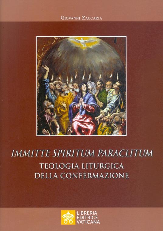 Immitte Spiritum Paraclitum. Teologia liturgica della confermazione - Giovanni Zaccaria - copertina