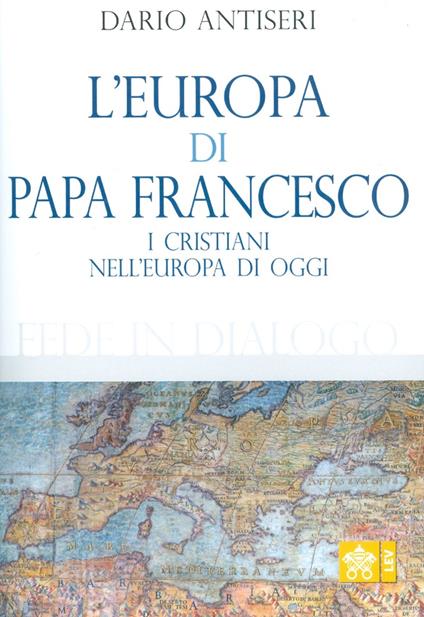 L'Europa di Papa Francesco. I cristiani nell’europa di oggi - Dario Antiseri - copertina