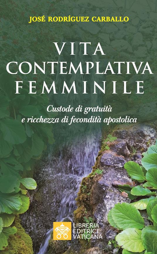 Vita contemplativa femminile. Custode di gratuità e ricchezza di fecondità apostolica - José Rodriguez Carballo - copertina