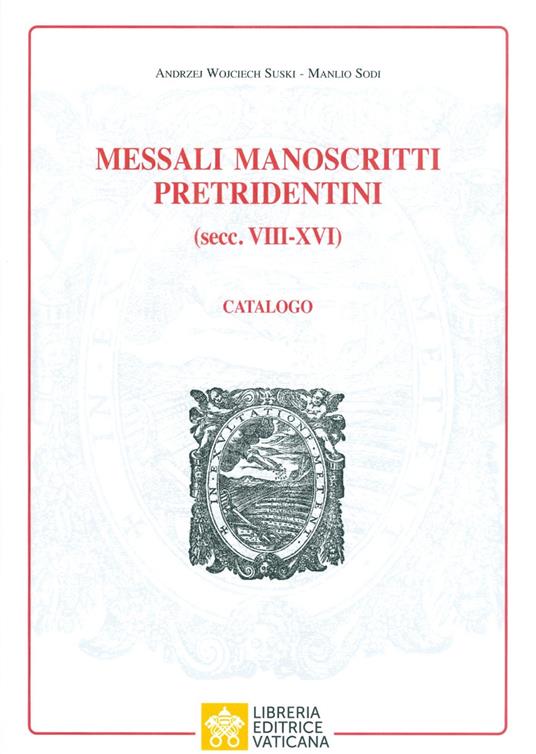 Messali manoscritti pretridentini (secc. VIII-XVI). Catalogo - Manlio Sodi,Andrzej Wojciech Suki - copertina