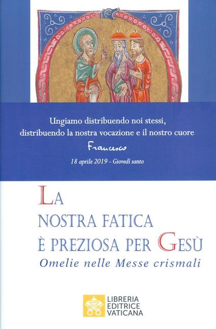La nostra fatica è preziosa per Gesù. Omelie per le Messe crismali - Francesco (Jorge Mario Bergoglio) - copertina