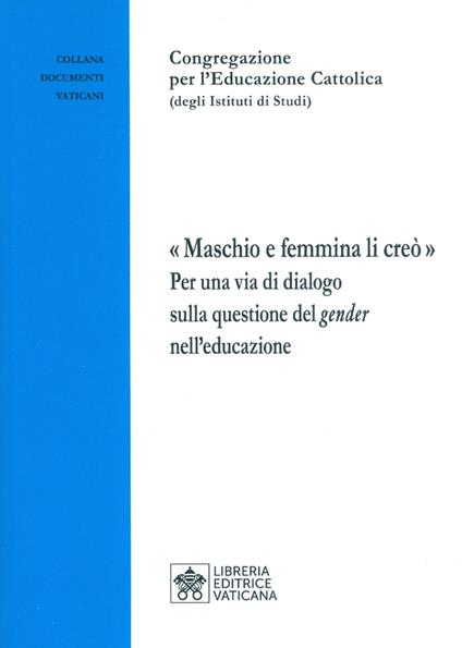 «Maschio e femmina li creò». Per una via di dialogo sulla questione del gender nell'educazione - copertina