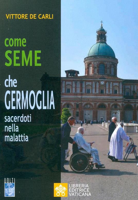Come seme che germoglia. Sacerdoti nella malattia - Vittore De Carli - copertina