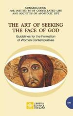 The Art of Seeking the Face of God. Guidelines for the Formation of Women Contemplatives: Guidelines for the Formation of Women Contemplatives