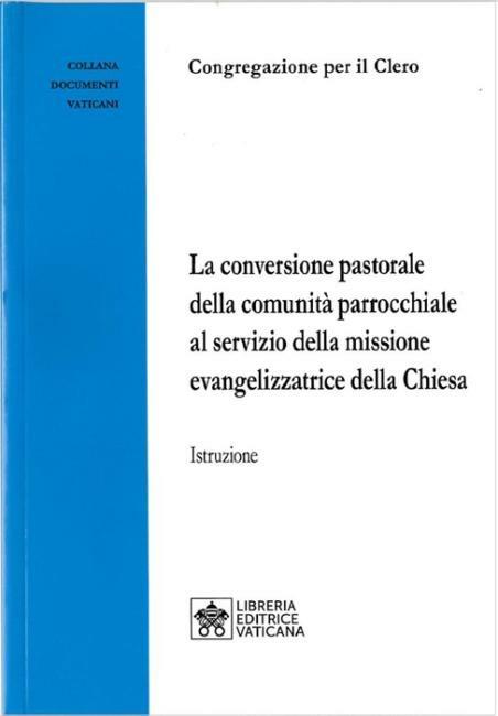 La Conversione pastorale della comunità parrocchiale al servizio della missione evangelizzatrice della Chiesa. Istruzione - copertina