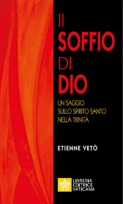 Il soffio di Dio. Un saggio sullo Spirito Santo nella Trinità - Étienne Emmanuel Vetö - copertina