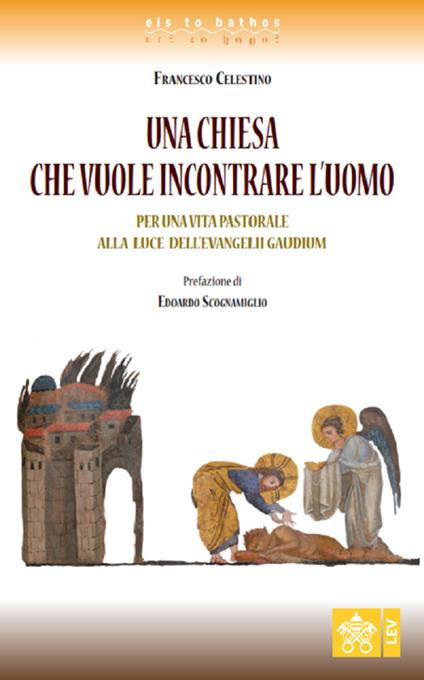 Una chiesa che vuole incontrare l'uomo. Per una vita pastorale alla luce dell'evangelii gaudium - Celestino Francesco - copertina