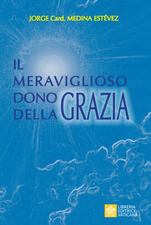 Il meraviglioso dono della Grazia - Jorge Medina Estevez - copertina