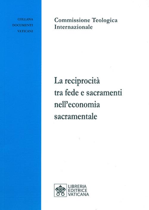 La reciprocità tra fede e sacramenti nell'economia sacramentale - Commissione teologica internazionale - copertina
