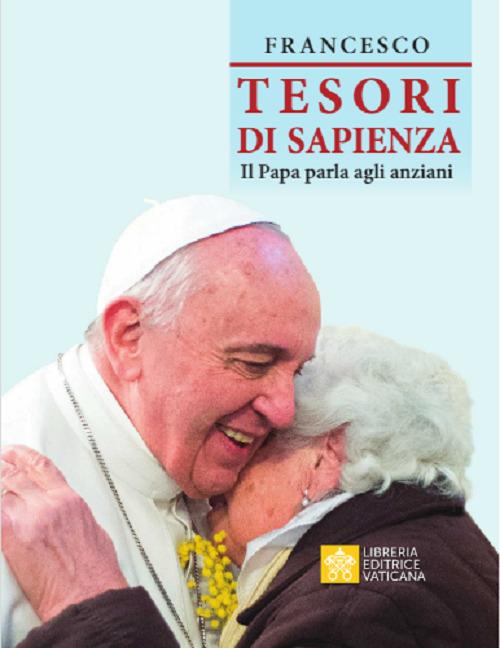 Tesori di sapienza. Il Papa parla agli anziani - Francesco (Jorge Mario Bergoglio) - copertina