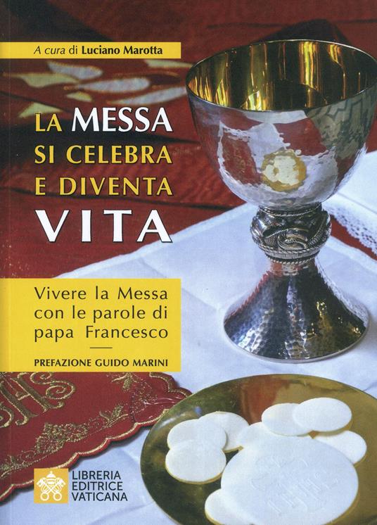 La messa si celebra e diventa vita. Vivere la messa con le parole di papa Francesco - Luciano Marotta - copertina