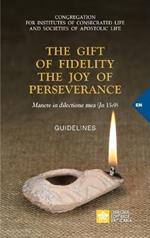 The Gift of Fidelity the Joy of Perseverance: Manete in dilectione mea (John 15:9). Guidelines