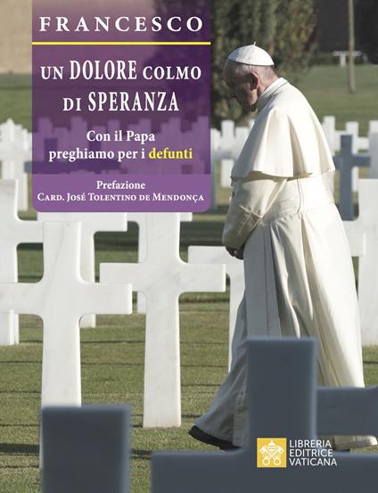 Un dolore colmo di speranza. Con il Papa preghiamo per i defunti - Francesco (Jorge Mario Bergoglio) - copertina