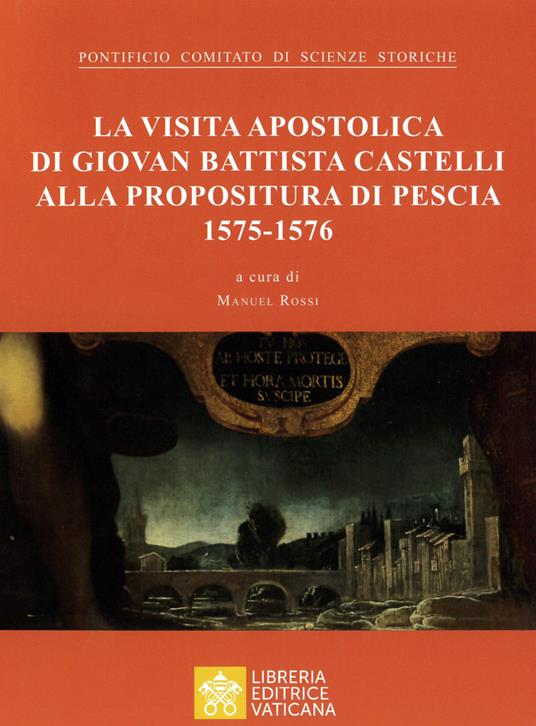 La visita apostolica di Giovanni Battista Castelli alla propositura di Pescia (1575-1576) - Pontificio comitato di scienze storiche - copertina