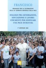 Messaggio per la celebrazione della 55ª Giornata mondiale della pace. Dialogo fra generazioni, educazione e lavoro: strumenti per edificare una pace duratura