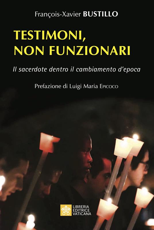 Testimoni, non funzionari. Il sacerdote dentro il cambiamento d'epoca - François-Xavier Bustillo - copertina