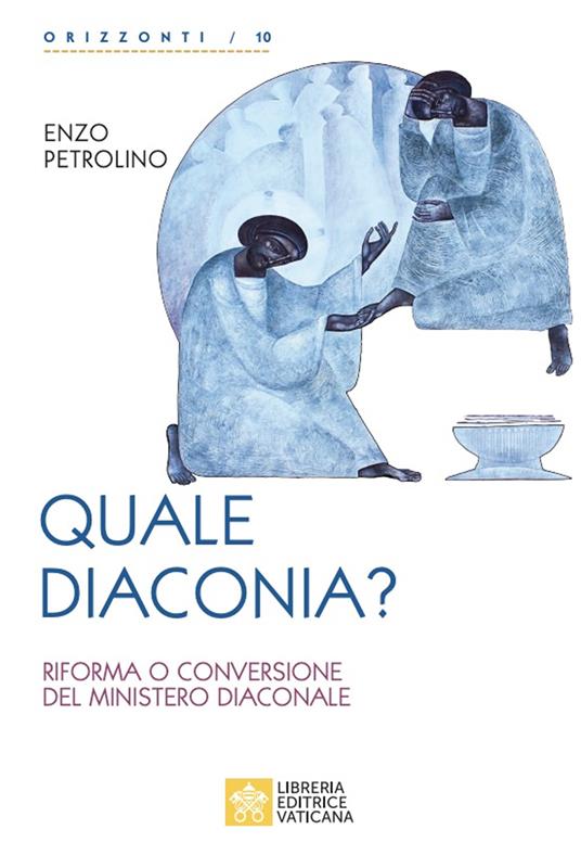 Quale diaconia? Riforma e conversione del Ministero Diaconale - Enzo Petrolino - copertina