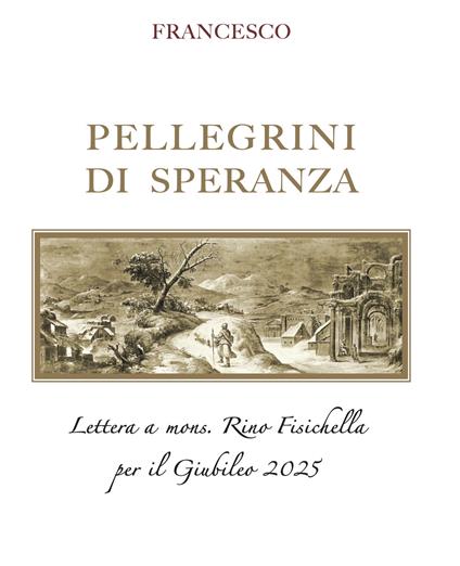 Pellegrini di speranza. Lettera a Mons. Rino Fisichella per il Giubileo 2025 - Francesco (Jorge Mario Bergoglio) - copertina