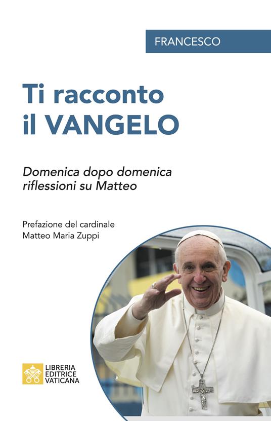 Ti racconto il Vangelo. Domenica dopo domenica, riflessioni su Matteo - Francesco (Jorge Mario Bergoglio) - copertina