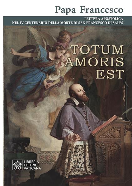 Totum amoris est. Lettera apostolica nel IV centenario della morte di san Francesco di Sales - Francesco (Jorge Mario Bergoglio) - copertina